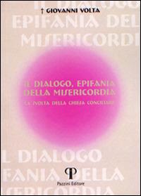 Il dialogo, epifania della misericordia. La svolta della chiesa conciliare - Giovanni Volta - copertina