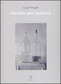 Luigi Paoiaghi. Ritratto per assenza. Ediz. illustrata - copertina