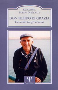 Don Filippo Di Grazia. Un uomo tra gli uomini - Salvatore E. Di Grazia - copertina
