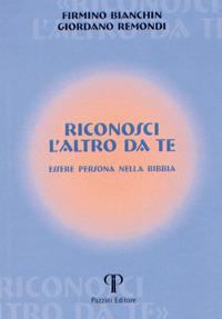 Riconosci l'altro da te. Essere persona nella Bibbia - Firmino Bianchin,Giordano Remondi - copertina