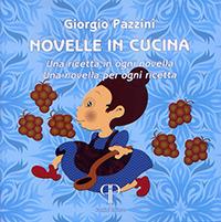 Novelle in cucina. Una ricetta in ogni novella. Una novella per ogni ricetta - Giorgio Pazzini - copertina
