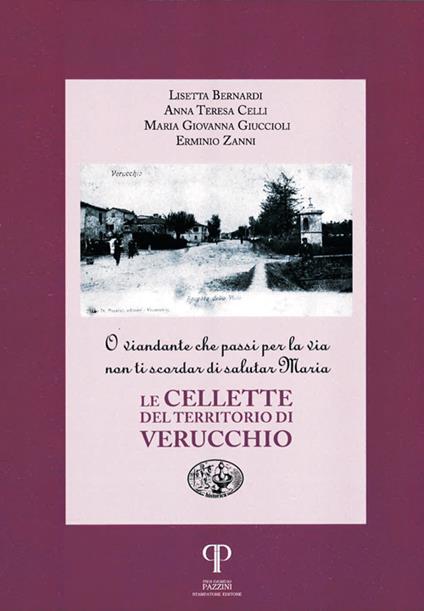 Le cellette del territorio di Verucchio. O viandante che passi per la via non ti scordar di salutare Maria - Lisetta Bernardi,Anna Teresa Celli,Maria Giovanna Giuccioli - copertina