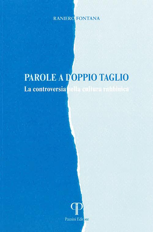Parole a doppio taglio. La controversia nella letteratura Rabbinica. Ediz. integrale - Raniero Fontana - copertina