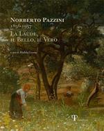 Norberto Pazzini 1856-1937. La laude, il bello, il vero