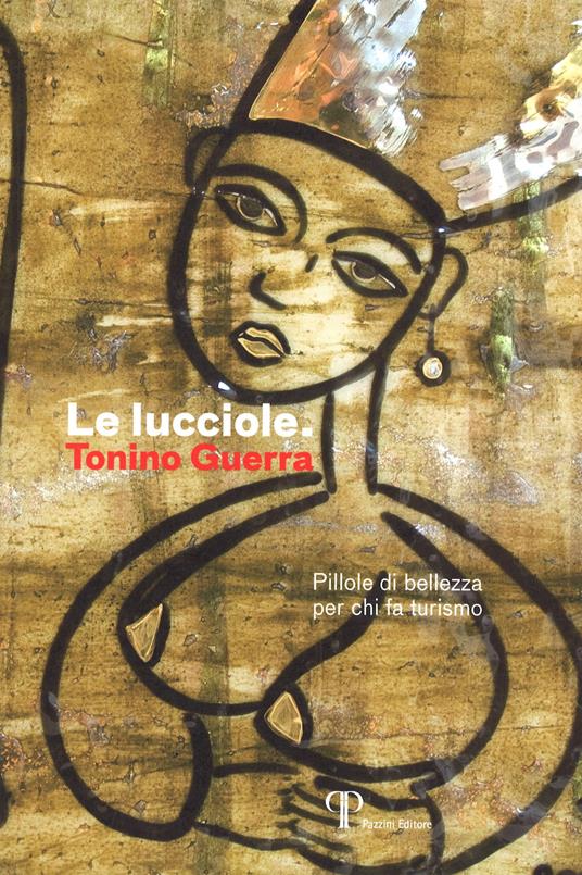 Le lucciole. Pillole di bellezza per chi fa turismo. Ediz. illustrata - Tonino Guerra - copertina