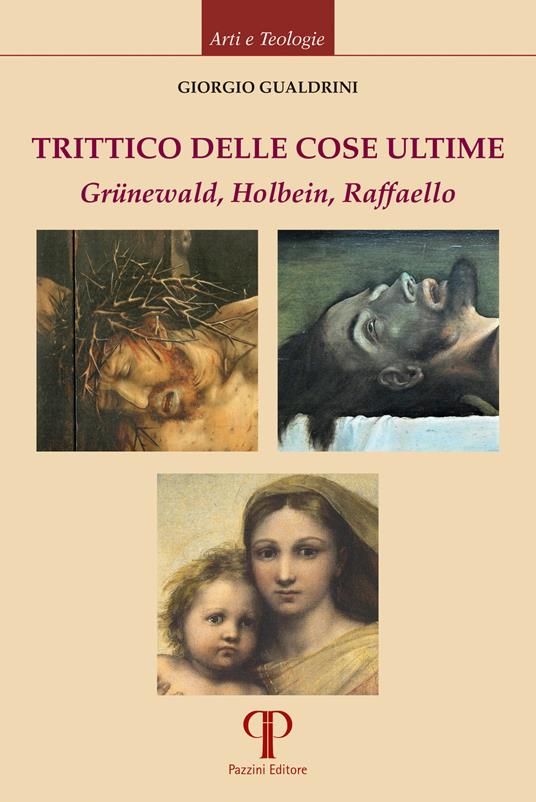 Trittico delle cose ultime. Grünewald, Holbein, Raffaello - Giorgio Gualdrini - copertina