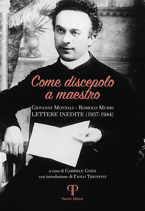 Come discepolo a maestro. Giovanni Montali-Romolo Murri (lettere inedite 1937-1944) - Giovanni Montali - copertina