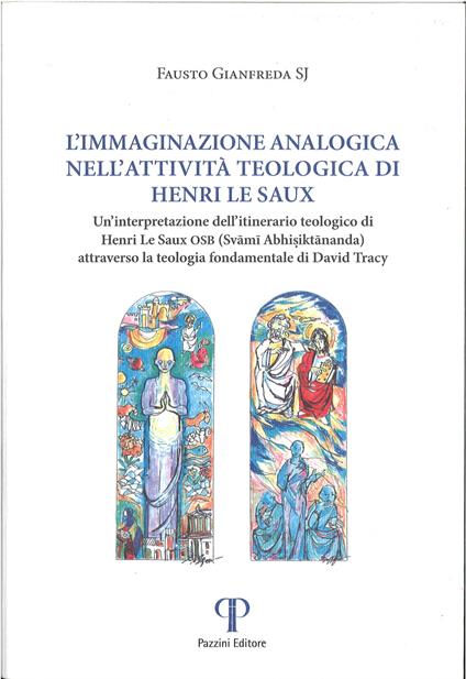 L'immaginazione analogica nell'attività teologica di Henry Le Saux. Un'interpretazione dell'itinerario teologico Henri Le Saux OSB (Svami Abhisiktananda) attraverso la teologica fondamentale di David Tracy - Fausto Gianfreda - copertina