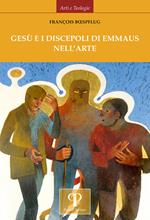 Gesù e i discepoli di Emmaus nell'arte. Ediz. illustrata