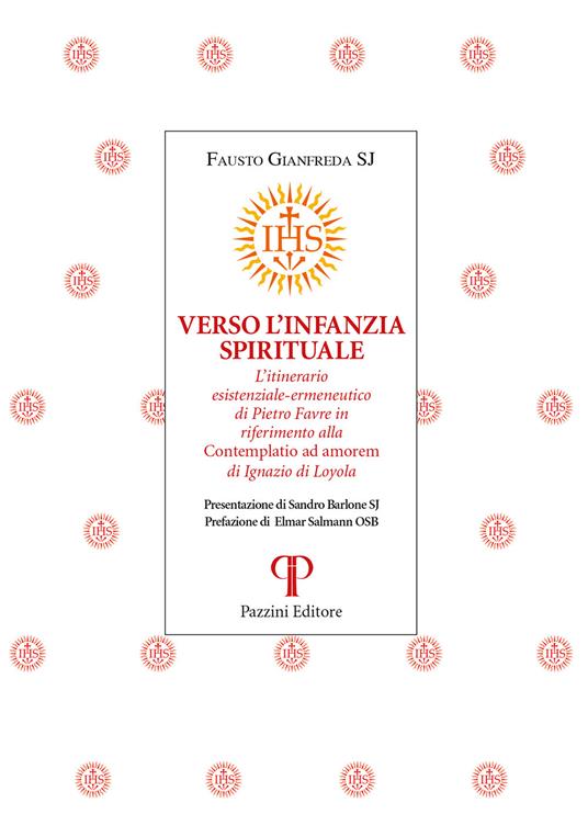 Verso l'infanzia spirituale. L'itinerario esistenziale-ermeneutico di Pietro Favre in riferimento alla «Contemplatio ad amorem» di Ignazio di Loyola - Fausto Gianfreda - copertina
