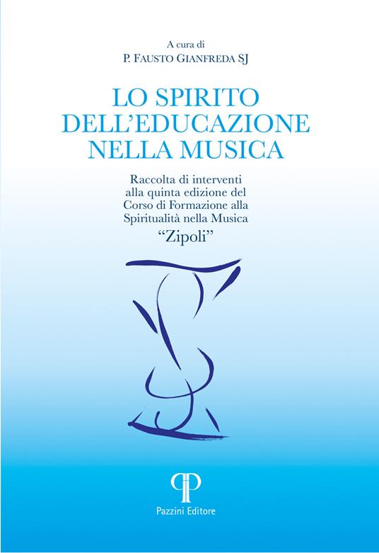 Lo spirito dell'educazione nella musica. Raccolta di interventi alla quinta edizione del Corso di Formazione alla Spiritualità nella Musica «Zipoli» - copertina