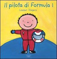 Il pilota di Formula 1. Ediz. illustrata - Liesbet Slegers - copertina