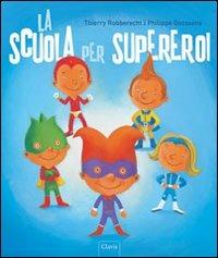 La scuola per supereroi. Ediz. illustrata - Philippe Goossens,Thierry Robberecht - copertina