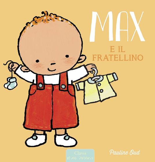 Max e il fratellino. Ediz. a colori - Pauline Oud - Libro - Clavis - Prima  infanzia