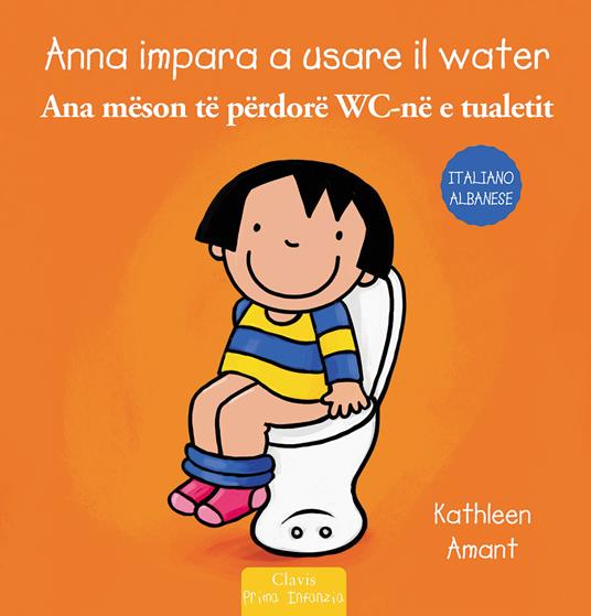 Anna impara a usare il water. Ediz. italiana e albanese - Kathleen Amant - copertina