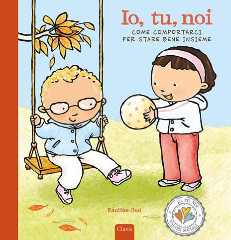 Io, tu, noi. Come comportarci per stare bene. Ediz. a colori - Pauline Oud - copertina