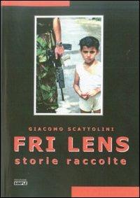 Fri Lens. Storie raccolte - Giacomo Scattolini - copertina