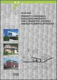 Prodotti e sistemi di involucro innovativi per il progetto di edifici energicamente efficienti - Monica Rossi - copertina