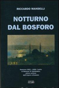 Notturno dal Bosforo. Sanremo 1923-1926: l'elisilio di Mehmet VI Vahideddin, ultimo sultano dell'impero ottomano - Riccardo Mandelli - copertina