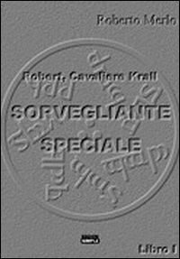 Sorvegliante speciale. Robert, Cavaliere Krall - Roberto Merlo - copertina