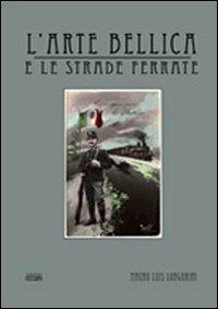 L' arte bellica e le strade ferrate - Mauro L. Longarini - copertina