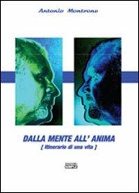 Dalla mente all'anima. Itinerario di una vita - Antonio Montrone - copertina