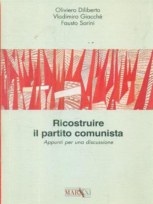 Ricostruire il partito comunista. Appunti per una discussione - Oliviero Diliberto,Vladimiro Giacchè,Fausto Sorini - copertina