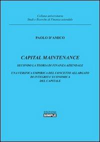 Capital maintenance. Secondo la teoria finanza aziendale. Una verifica empirica del concetto allargato di integrità economica del capitale - Paolo D'Amico - copertina
