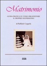 Matrimonio. Guida pratica su come organizzare il proprio matrimonio - Raffaele Coppola - copertina