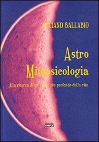 Astro mitopsicologia. Alla ricerca di un senso più profondo della vita - Luciano Ballabio - copertina