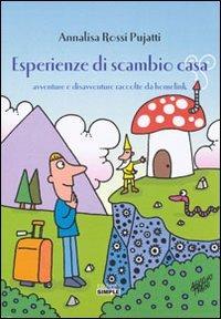 Esperienze di scambio casa. Avventure e disavventure raccolte da homelink - Annalisa Rossi Pujatti - copertina