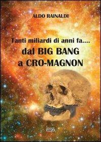 Tanti miliardi di anni fa... dal Big Bang a Cro-Magnon - Aldo Rainaldi - copertina
