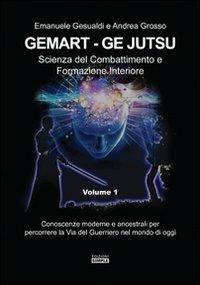 Gemart. Ge Jutsu. Scienza del combattimento e formazione interiore - Emanuele Gesualdi,Andrea Grosso - copertina