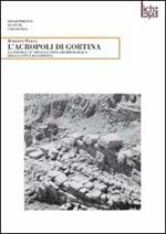 L' acropoli di Gortina. La tavola «A» della carta archeologica della città di Gortina