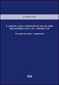 La regola dell'affidamento nel quadro dei rapporti civil law-common law. Uno sguardo storico-comparativo - Laura Vagni - copertina