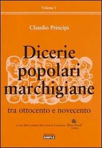 Dicerie popolari marchigiane. Vol. 1: Tra Ottocento e Novecento. - Claudio Principi - copertina