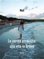 Le verità stravolte. Una vita in breve