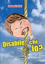 Disabile... chi io?