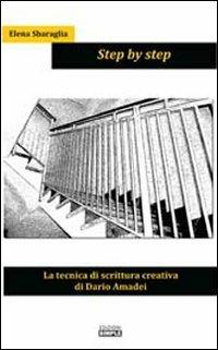 Step by step. La tecnica di scrittura creativa di Dario Amadei - Elena Sbaraglia - copertina