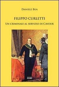 Filippo Curletti. Un criminale al servizio di Cavour - Daniele Bua - copertina