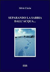 Separando la sabbia dall'acqua - Silvio Ciccia - copertina