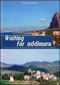Waiting for addimuru. FRom the beautiful Sicilian sea to the rolling hills of the Marche - Vincenzo Lombardo - copertina