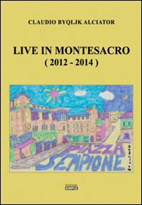Live in Montesacro (2012-2014) - Claudio Alciator - copertina