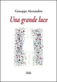 Una grande luce - Giuseppe Alessandria - copertina