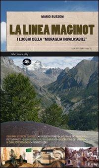 La linea Maginot. I luoghi della «muraglia invalicabile» - Mario Bussoni - copertina