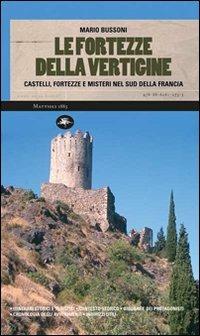 Le fortezze della vertigine. Itinerari tra castelli e luoghi del mistero in Francia e in Italia - Mario Bussoni - copertina