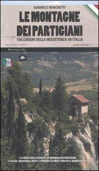 Le montagne dei partigiani. 150 luoghi della resistenza in Italia - Gabriele Ronchetti - copertina
