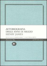 Autobiografia degli anni di mezzo - Henry James - copertina