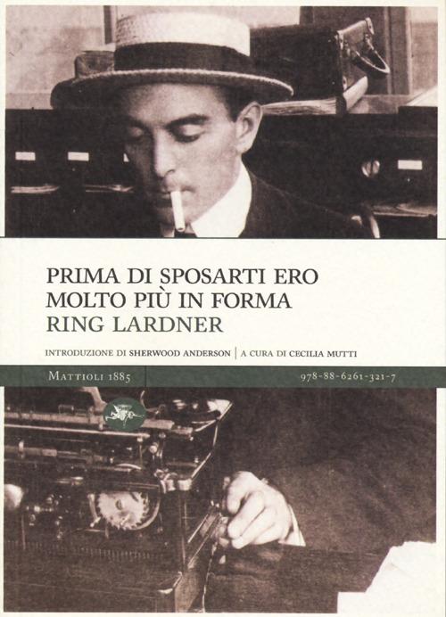 Prima di sposarti ero molto più in forma - Ring Lardner - copertina