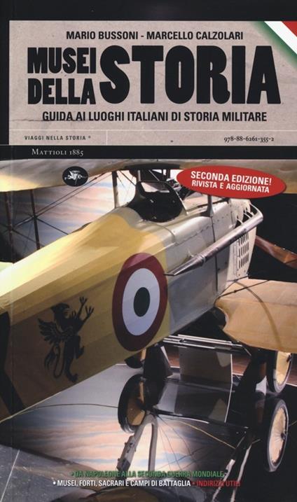 Musei della storia. Guida ai luoghi italiani di storia militare - Mario Bussoni,Marcello Calzolari - copertina